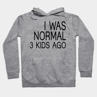 I Was Normal 3 Kids Ago, Funny Mom Hoodie